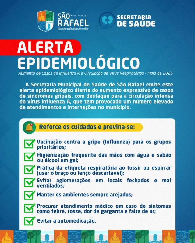 📌 A Secretaria Municipal de Saúde emite alerta sobre o aumento de casos de Influenza A e a circulação de vírus respiratórios em São Rafael.

⚠️ Reforce os cuidados e previna-se:

✅ Vacinação contra a gripe (Influenza) para os grupos prioritários;
✅ Higienização frequente das mãos com água e sabão ou álcool em gel;
✅ Prática da etiqueta respiratória ao tossir ou espirrar (usar o braço ou lenço descartável);
✅ Evitar aglomerações em locais fechados e mal ventilados;
✅ Manter os ambientes sempre arejados;
✅ Procurar atendimento médico em caso de sintomas como febre, tosse, dor de garganta e falta de ar;
✅ Evitar a automedicação.

Cuidar da saúde é responsabilidade de todos. 🩺